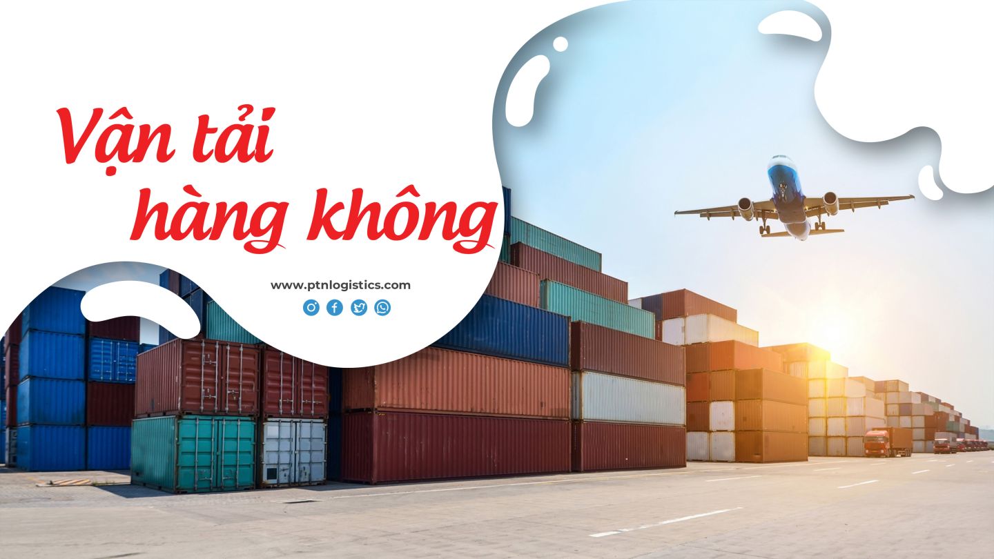 Vận tải hàng không - PTN Logistics - Công Ty TNHH PTN Logistics